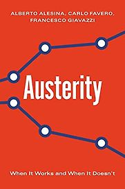Austerity: When It Works and When It Doesn't by Alberto Alesina, Carlo Favero & Francesco Giavazzi Austerity: When It Works and When It Doesn't by Alberto Alesina, Carlo Favero & Francesco Giavazzi