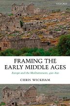 The best books on The Middle Ages - Framing the Early Middle Ages: Europe and the Mediterranean 400-800 by Chris Wickham