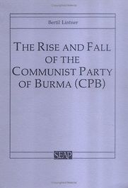 Rise and Fall of the Communist Party of Burma by Bertil Lintner Rise and Fall of the Communist Party of Burma by Bertil Lintner