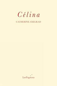 Historical Novels About Women Written Out of History - Célina by Catherine Axelrad, translated by Philip Terry Historical Novels About Women Written Out of History - Célina by Catherine Axelrad, translated by Philip Terry