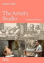 The best books on Artist Studios - The Artist's Studio: A Cultural History by James Hall