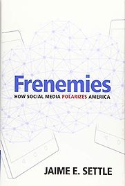 Frenemies: How Social Media Polarizes America by Jaime Settle Frenemies: How Social Media Polarizes America by Jaime Settle