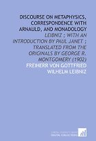 The best books on Metaphysics - Discourse on Metaphysics, Correspondence With Arnauld, and Monadology by Gottfried Wilhelm Freiherr von Leibniz