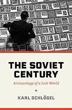 The Soviet Century: Archaeology of a Lost World by Karl Schlögel The Soviet Century: Archaeology of a Lost World by Karl Schlögel