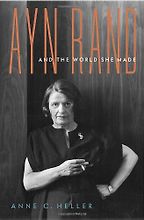 Ayn Rand and the World She Made by Anne Heller Ayn Rand and the World She Made by Anne Heller