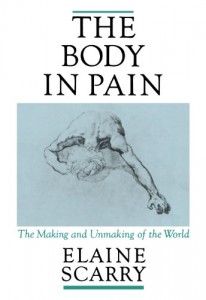 The Body in Pain by Elaine Scarry