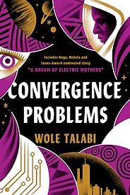 The Best Sci-Fi Short Stories - Convergence Problems by Wole Talabi The Best Sci-Fi Short Stories - Convergence Problems by Wole Talabi