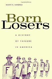 The best books on Happiness Through Negative Thinking - Born Losers by Scott Sandage The best books on Happiness Through Negative Thinking - Born Losers by Scott Sandage