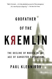 The best books on Putin’s Russia - Godfather of the Kremlin by Paul Klebnikov The best books on Putin’s Russia - Godfather of the Kremlin by Paul Klebnikov