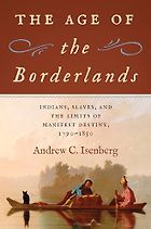 The best books on Manifest Destiny - The Age of the Borderlands: Indians, Slaves, and the Limits of Manifest Destiny: 1790-1850 by Andrew Isenberg