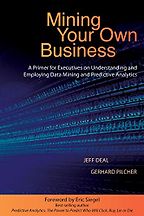 The best books on Machine Learning - Mining Your Own Business: A Primer for Executives on Understanding and Employing Data Mining and Predictive Analytics by Gerhard Pilcher & Jeff Deal