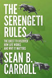 The Serengeti Rules: The Quest to Discover How Life Works and Why It Matters by Sean B Carroll The Serengeti Rules: The Quest to Discover How Life Works and Why It Matters by Sean B Carroll