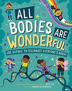 All Bodies Are Wonderful by Beth Cox & Samantha Meredith (illustrator) All Bodies Are Wonderful by Beth Cox & Samantha Meredith (illustrator)