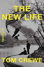 The New Life: A Novel by Tom Crewe The New Life: A Novel by Tom Crewe
