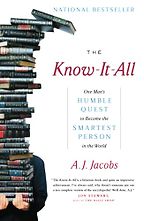 The Know-It-All: One Man's Humble Quest to Become the Smartest Person in the World by A. J. Jacobs The Know-It-All: One Man's Humble Quest to Become the Smartest Person in the World by A. J. Jacobs
