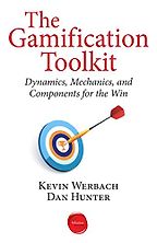The Gamification Toolkit: Dynamics, Mechanics, and Components for the Win by Dan Hunter & Kevin Werbach The Gamification Toolkit: Dynamics, Mechanics, and Components for the Win by Dan Hunter & Kevin Werbach