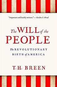 The Best Books on the American Revolution - The Will of the People: The Revolutionary Birth of America by T.H. Breen The Best Books on the American Revolution - The Will of the People: The Revolutionary Birth of America by T.H. Breen