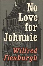 The best books on Parliamentary Politics - No Love For Johnnie by Wilfred Fienburgh