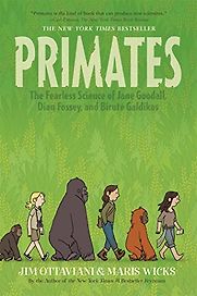 Primates by Jim Ottaviani & Maris Wicks Primates by Jim Ottaviani & Maris Wicks