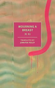 Mourning a Breast Xi Xi and Jennifer Feeley (translator) Mourning a Breast Xi Xi and Jennifer Feeley (translator)