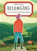 The Best Memoirs: The 2019 National Book Critics Circle Awards Shortlist - Belonging: A German Reckons with History and Home by Nora Krug