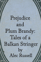 Prejudice and Plum Brandy by Alec Russell Prejudice and Plum Brandy by Alec Russell