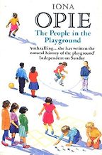 The best books on Children and their Minds - The People in the Playground by Iona Opie The best books on Children and their Minds - The People in the Playground by Iona Opie