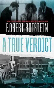 A True Verdict by Robert Rotstein A True Verdict by Robert Rotstein