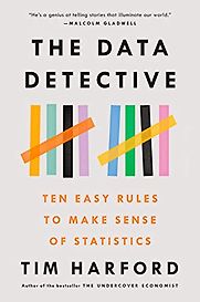 The Data Detective: Ten Easy Rules to Make Sense of Statistics by Tim Harford The Data Detective: Ten Easy Rules to Make Sense of Statistics by Tim Harford
