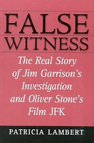 The best books on Conspiracy Theories - False Witness: The Real Story of Jim Garrison's Investigation and Oliver Stone's Film JFK by Patricia Lambert The best books on Conspiracy Theories - False Witness: The Real Story of Jim Garrison's Investigation and Oliver Stone's Film JFK by Patricia Lambert