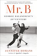 The Best Nonfiction Books: The 2023 Baillie Gifford Prize Shortlist - Mr. B: George Balanchine’s Twentieth Century by Jennifer Homans