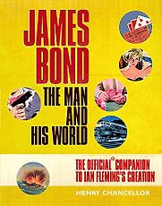 James Bond: The Man and His World by Henry Chancellor James Bond: The Man and His World by Henry Chancellor