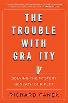 The best books on Gravity - The Trouble with Gravity: Solving the Mystery Beneath Our Feet. by Richard Panek