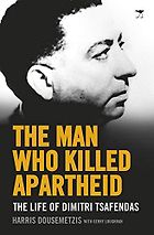 The best books on Assassinations - The Man Who Killed Apartheid: The Life of Dimitri Tsafendas by Harris Dousemetzis