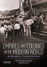 Empires and Colonies in the Modern World: A Global Perspective by Heather Streets-Salter & Trevor Getz Empires and Colonies in the Modern World: A Global Perspective by Heather Streets-Salter & Trevor Getz