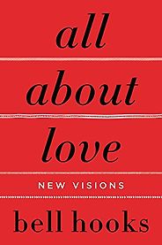 The best books on Philosophy of Love - All About Love: New Visions by bell hooks The best books on Philosophy of Love - All About Love: New Visions by bell hooks