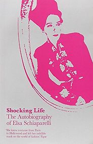 The Best Fashion Biographies - Shocking Life by Elsa Schiaparelli The Best Fashion Biographies - Shocking Life by Elsa Schiaparelli