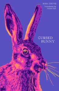 The Best of World Literature: The 2022 International Booker Prize Shortlist - Cursed Bunny by Bora Chung, translated by Anton Hur