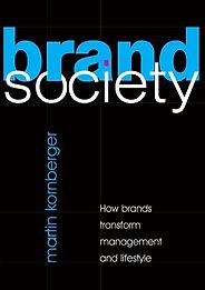 The best books on Branding - Brand Society: How Brands Transform Management and Lifestyle by Martin Kornberger The best books on Branding - Brand Society: How Brands Transform Management and Lifestyle by Martin Kornberger