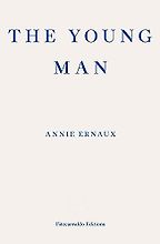 The Young Man by Annie Ernaux The Young Man by Annie Ernaux