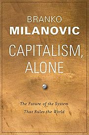 Capitalism, Alone: The Future of the System That Rules the World by Branko Milanovic Capitalism, Alone: The Future of the System That Rules the World by Branko Milanovic