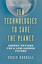 The best books on Climate Change - Ten Technologies to Save the Planet by Chris Goodall