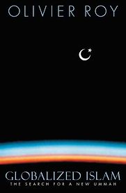 Globalized Islam by Olivier Roy Globalized Islam by Olivier Roy