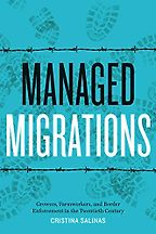 The best books on Migrant Workers - Managed Migrations: Growers, Farmworkers, and Border Enforcement in the Twentieth Century by Cristina Salinas