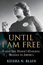 Until I Am Free: Fannie Lou Hamer's Enduring Message to America by Keisha N. Blain