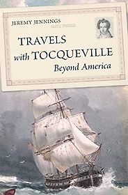 Notable Nonfiction of Early 2023 - Travels with Tocqueville Beyond America by Jeremy Jennings Notable Nonfiction of Early 2023 - Travels with Tocqueville Beyond America by Jeremy Jennings