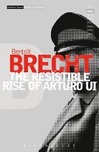 The Resistable Rise of Arturo Ui by Bertolt Brecht The Resistable Rise of Arturo Ui by Bertolt Brecht