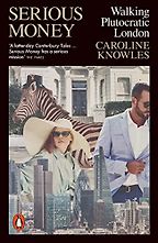 Books to Help You Understand British Politics in 2024 - Serious Money: Walking Plutocratic London by Caroline Knowles Books to Help You Understand British Politics in 2024 - Serious Money: Walking Plutocratic London by Caroline Knowles