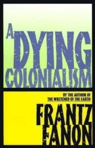 The Best Postcolonial Literature - A Dying Colonialism by Frantz Fanon