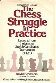 The Chess Struggle in Practice by David Bronstein The Chess Struggle in Practice by David Bronstein